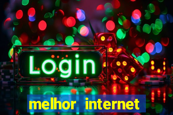 melhor internet para jogar online